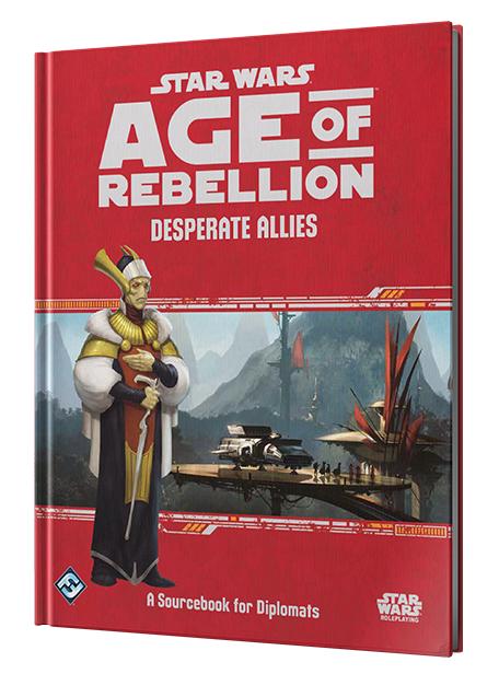 Star Wars RPG: Age of Rebellion - Desperate Allies (A Sourcebook for Diplomats)