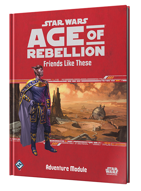 Star Wars RPG: Age of Rebellion - Friends Like These (Adventure Module)