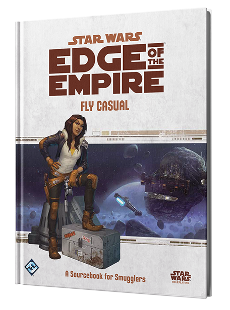 Star Wars RPG: Edge of the Empire - Fly Casual (A Sourcebook for Smugglers)