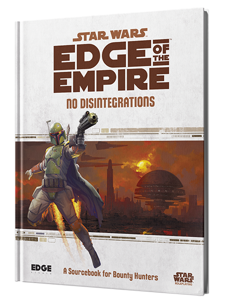 Star Wars RPG: Edge of the Empire - No Disintegrations (A Sourcebook for Bounty Hunters)